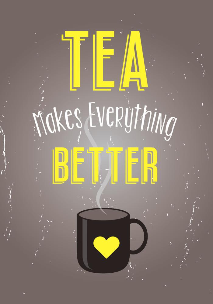 Tea Makes Everything Better