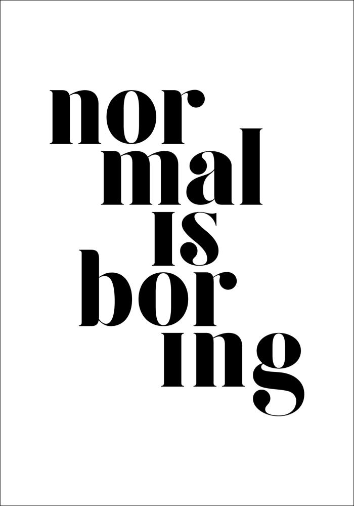 Normal is boring Juliste