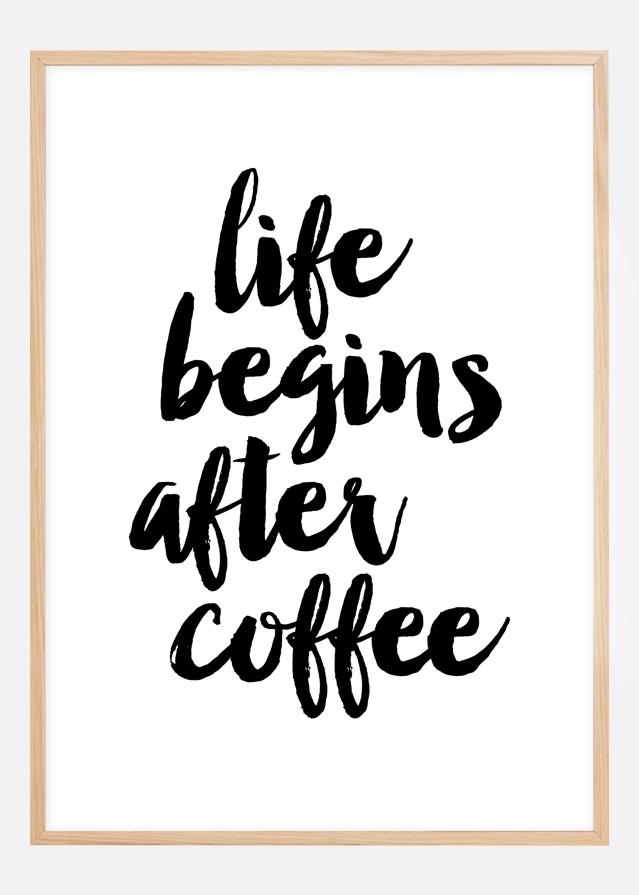 Life begins after coffee Juliste