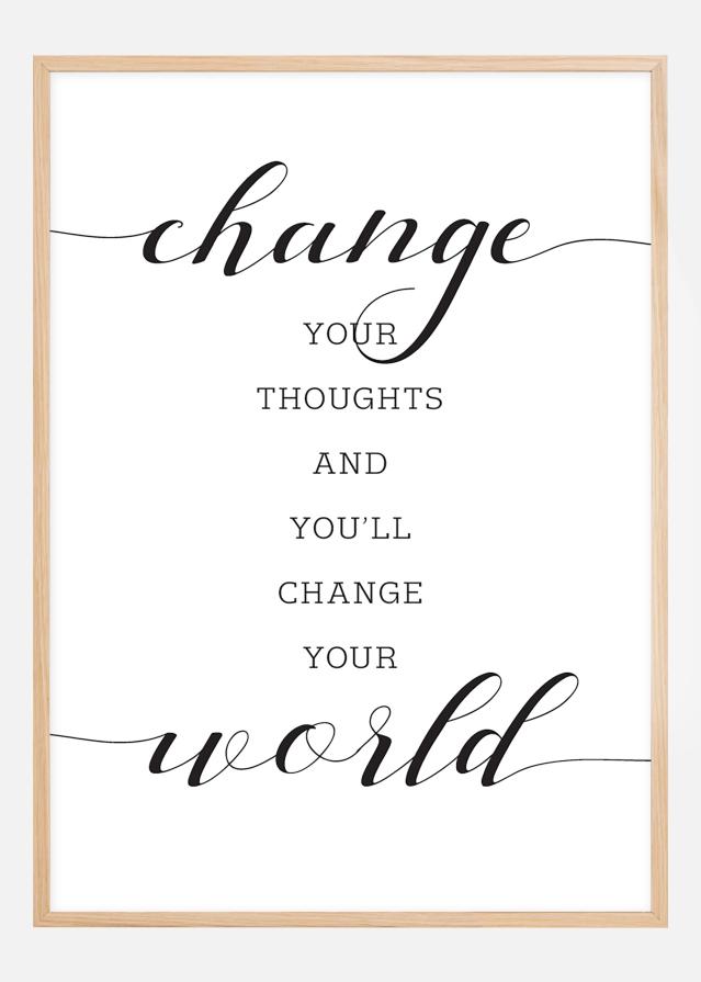 Change your thought and you'll change your world Juliste