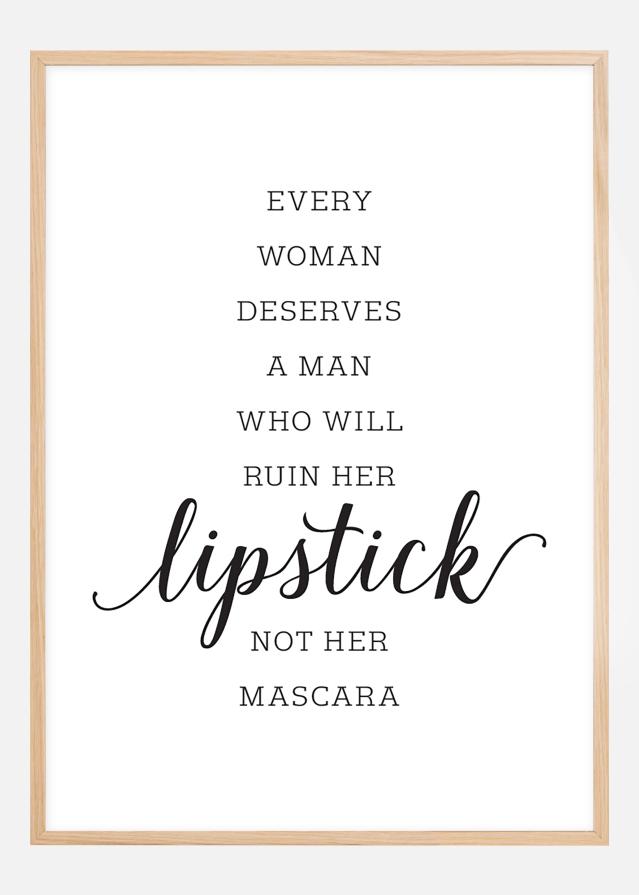 Every woman deserves a man who will ruin her lipstick not her mascara Juliste