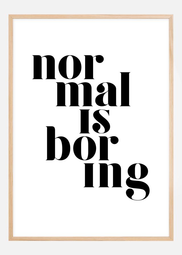 Normal is boring Juliste