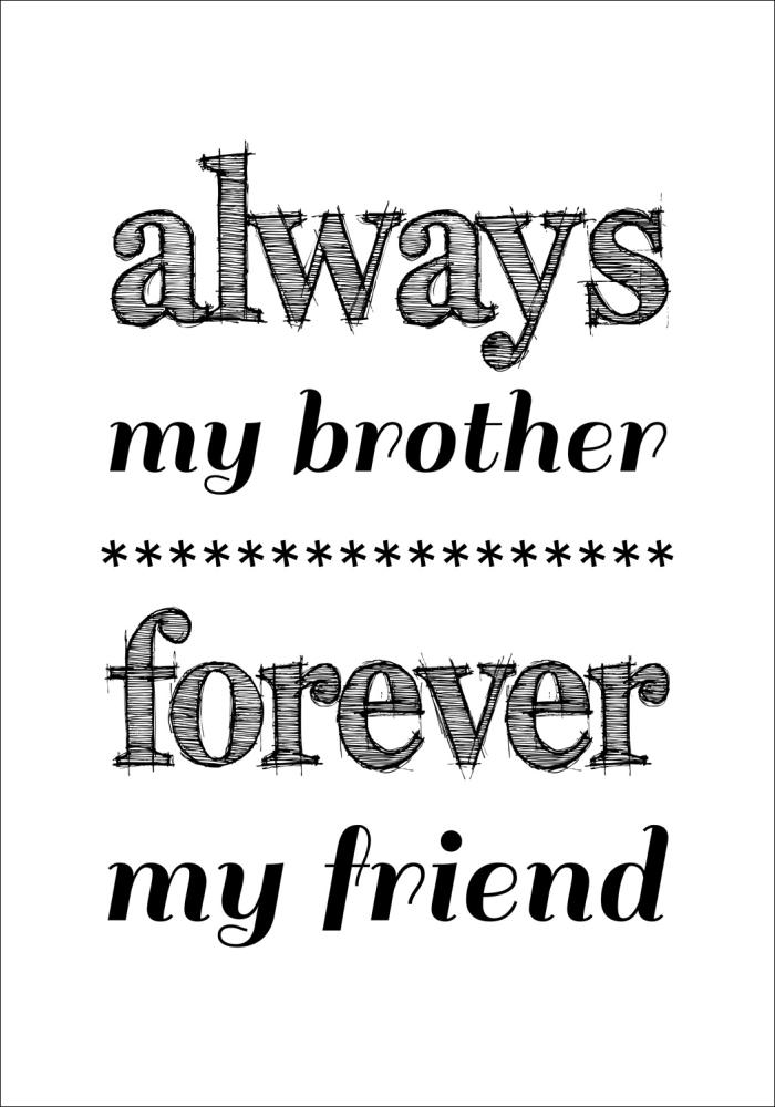 Always my brother forever my friend - Musta