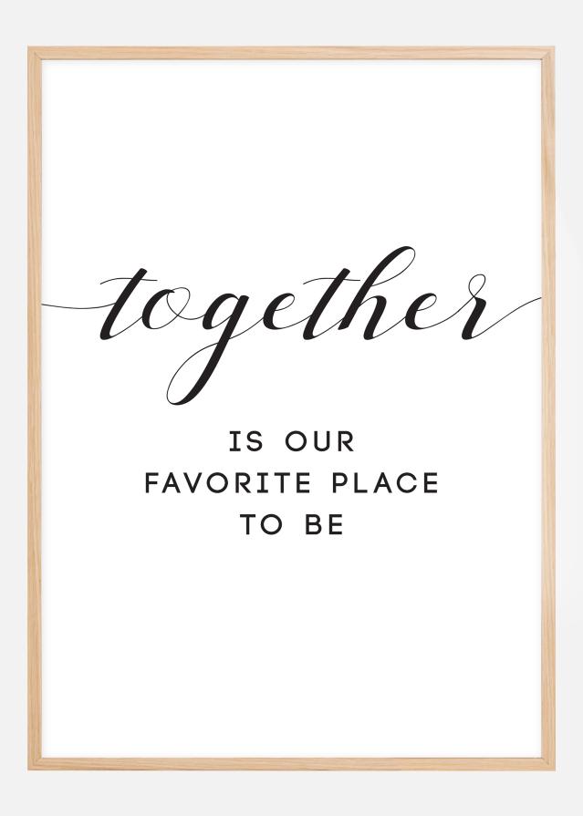 Together is our favorite place to be Juliste