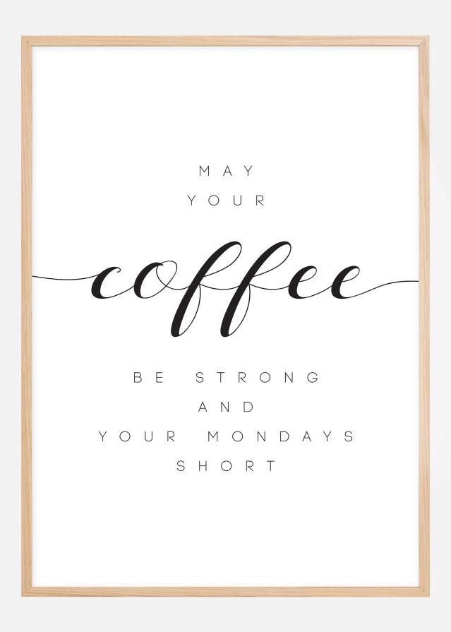 May your coffee be strong and your mondays short Juliste